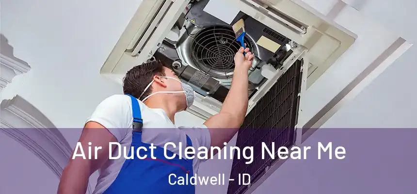  Air Duct Cleaning Near Me Caldwell - ID
