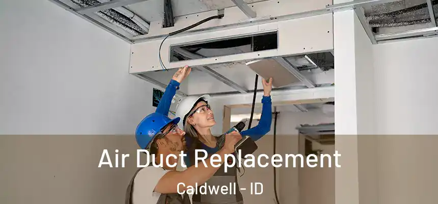 Air Duct Replacement Caldwell - ID
