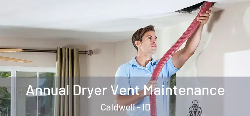  Annual Dryer Vent Maintenance Caldwell - ID