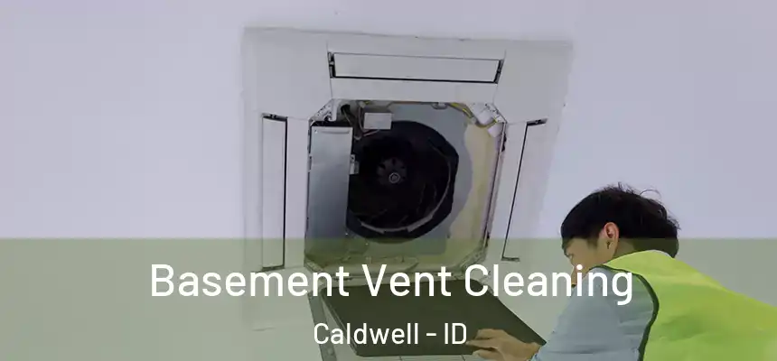  Basement Vent Cleaning Caldwell - ID
