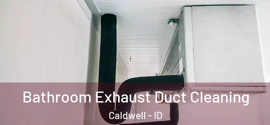  Bathroom Exhaust Duct Cleaning Caldwell - ID