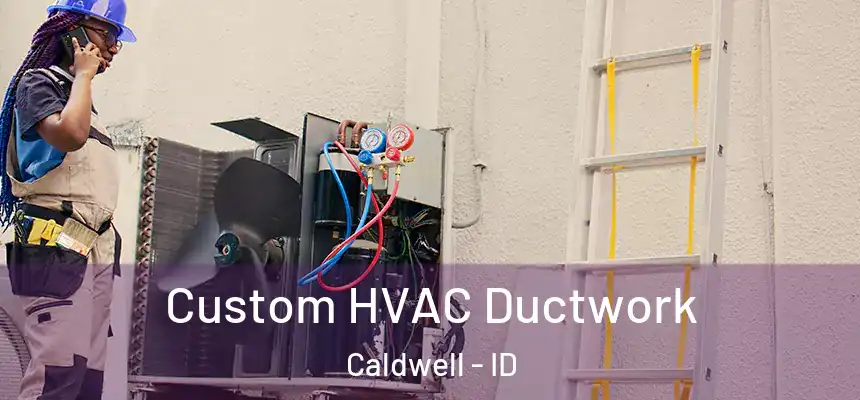  Custom HVAC Ductwork Caldwell - ID