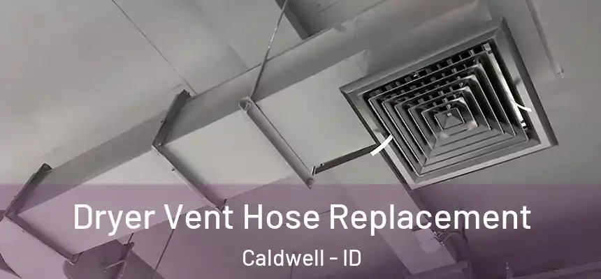 Dryer Vent Hose Replacement Caldwell - ID