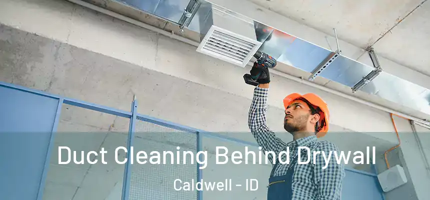  Duct Cleaning Behind Drywall Caldwell - ID