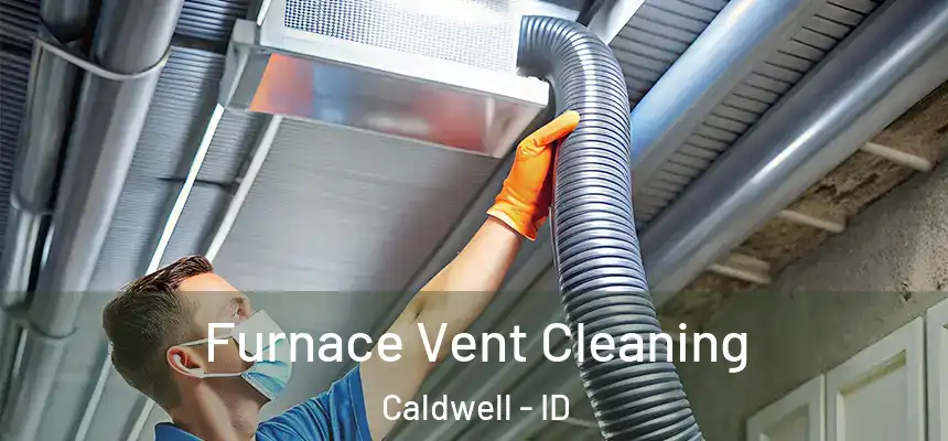  Furnace Vent Cleaning Caldwell - ID