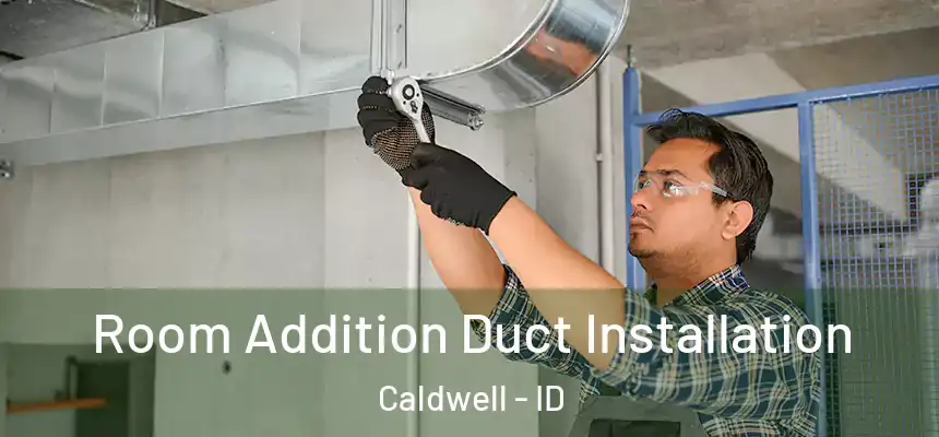  Room Addition Duct Installation Caldwell - ID