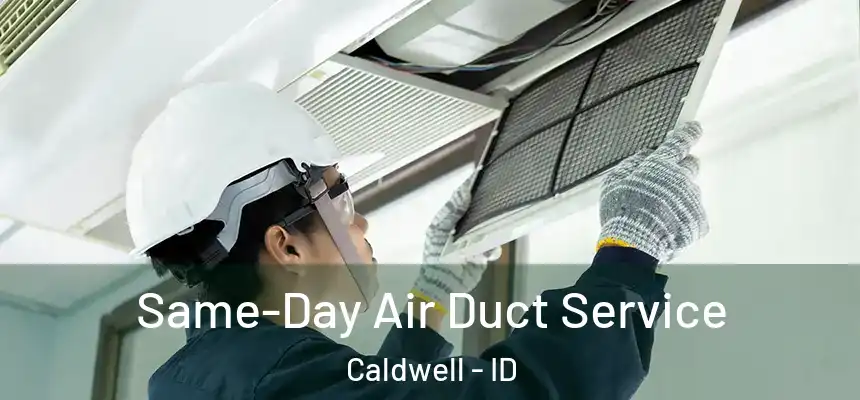  Same-Day Air Duct Service Caldwell - ID