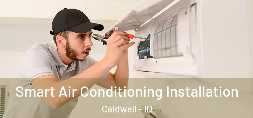 Smart Air Conditioning Installation Caldwell - ID