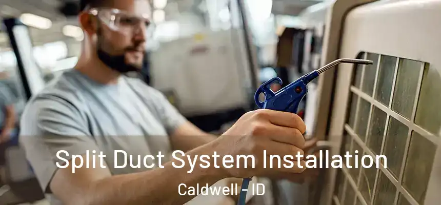  Split Duct System Installation Caldwell - ID