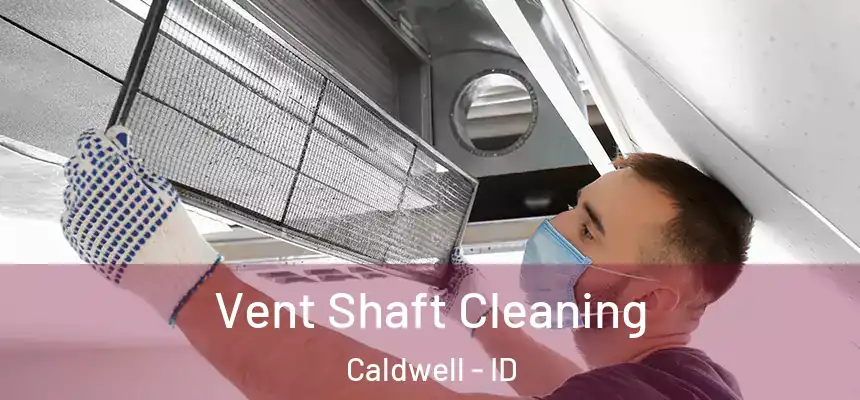Vent Shaft Cleaning Caldwell - ID